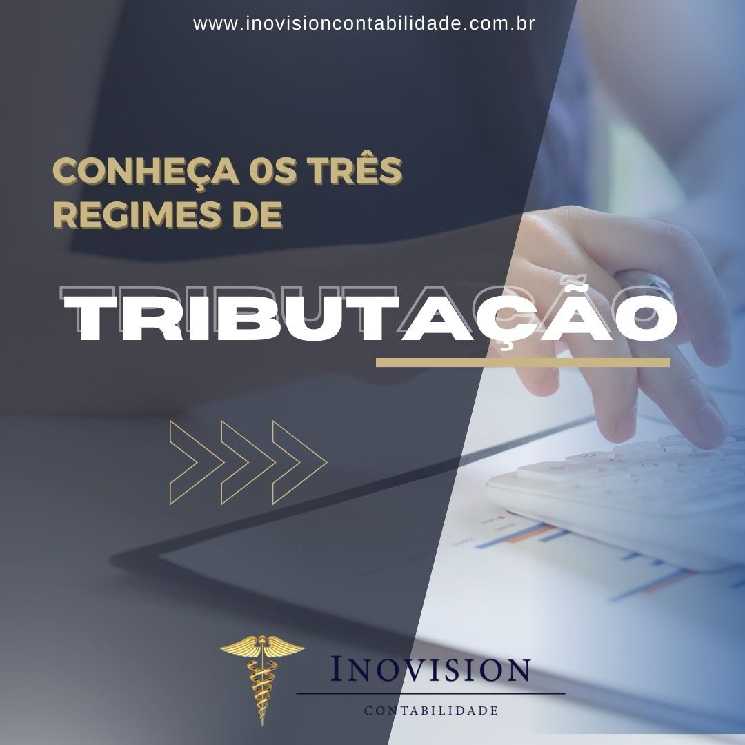 ConheÇa Os TrÊs Regimes De TributaÇÃo Inovision Contabilidade 7313